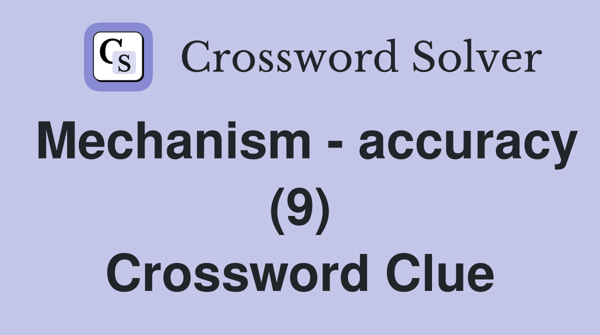 Mechanism accuracy (9) Crossword Clue Answers Crossword Solver